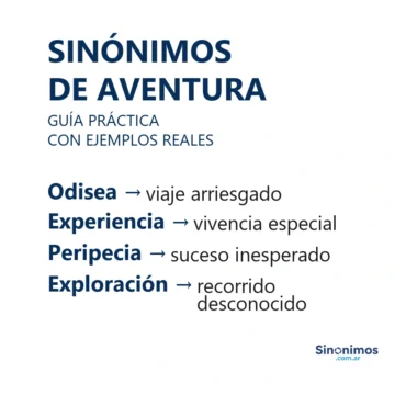 Sinónimos de “aventura”: odisea, experiencia, peripecia y exploración.