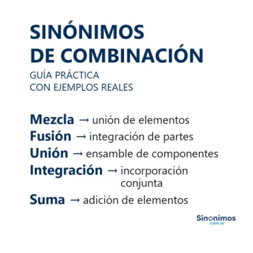 Sinónimos de combinación: mezcla, fusión, unión, integración y suma.