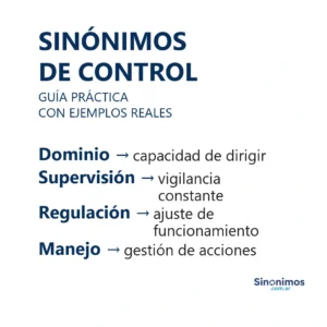 Sinónimos de control: dominio, supervisión, regulación y manejo.