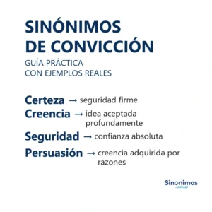 Sinónimos de convicción: certeza, creencia, seguridad y persuasión.