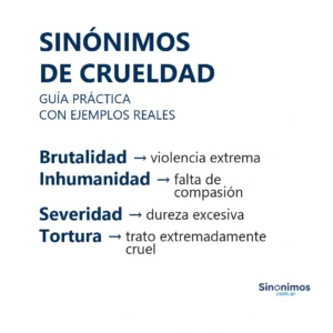 “Sinónimos de crueldad: brutalidad, inhumanidad, severidad y tortura, con definiciones.”