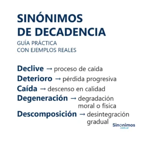 Sinónimos de decadencia como declive, deterioro, caída, degeneración y descomposición con sus definiciones.