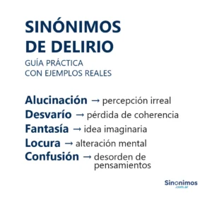 Sinónimos de delirio: alucinación, desvarío, fantasía, locura y confusión con breves definiciones.