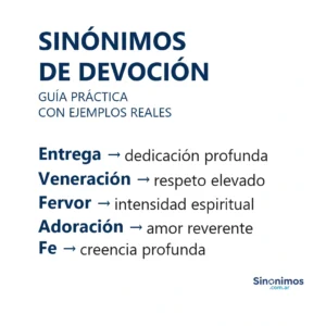 Sinónimos de devoción: entrega, veneración, fervor, adoración y fe.