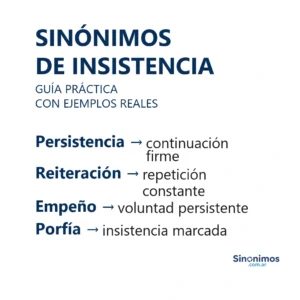Sinónimos de insistencia con explicaciones sencillas.
