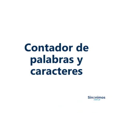 Contador de palabras y caracteres de Sinonimos.com.ar, herramienta online para analizar la longitud de textos.