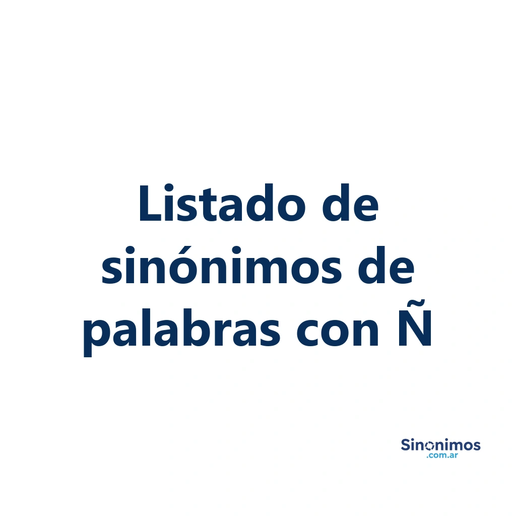 Listado de sinónimos de palabras que comienzan con Ñ