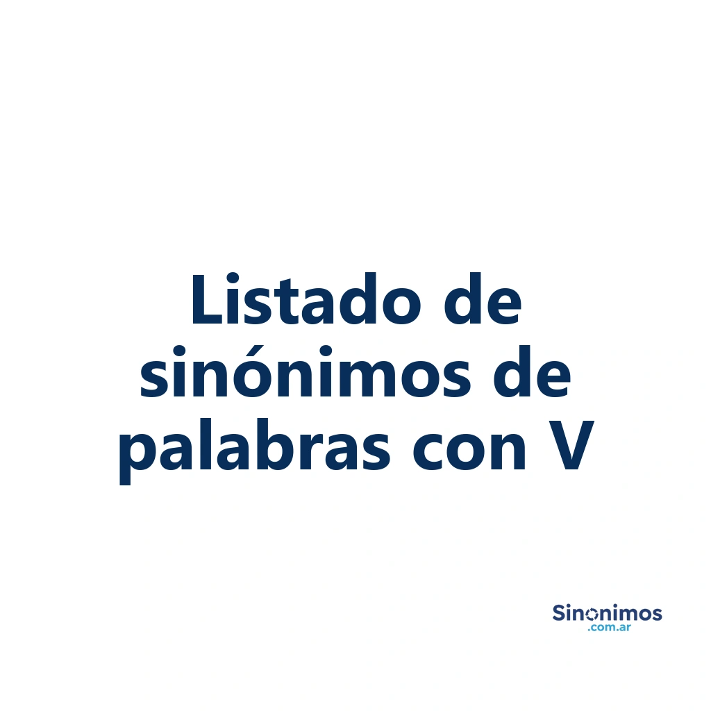 Listado de sinónimos de palabras que comienzan con V