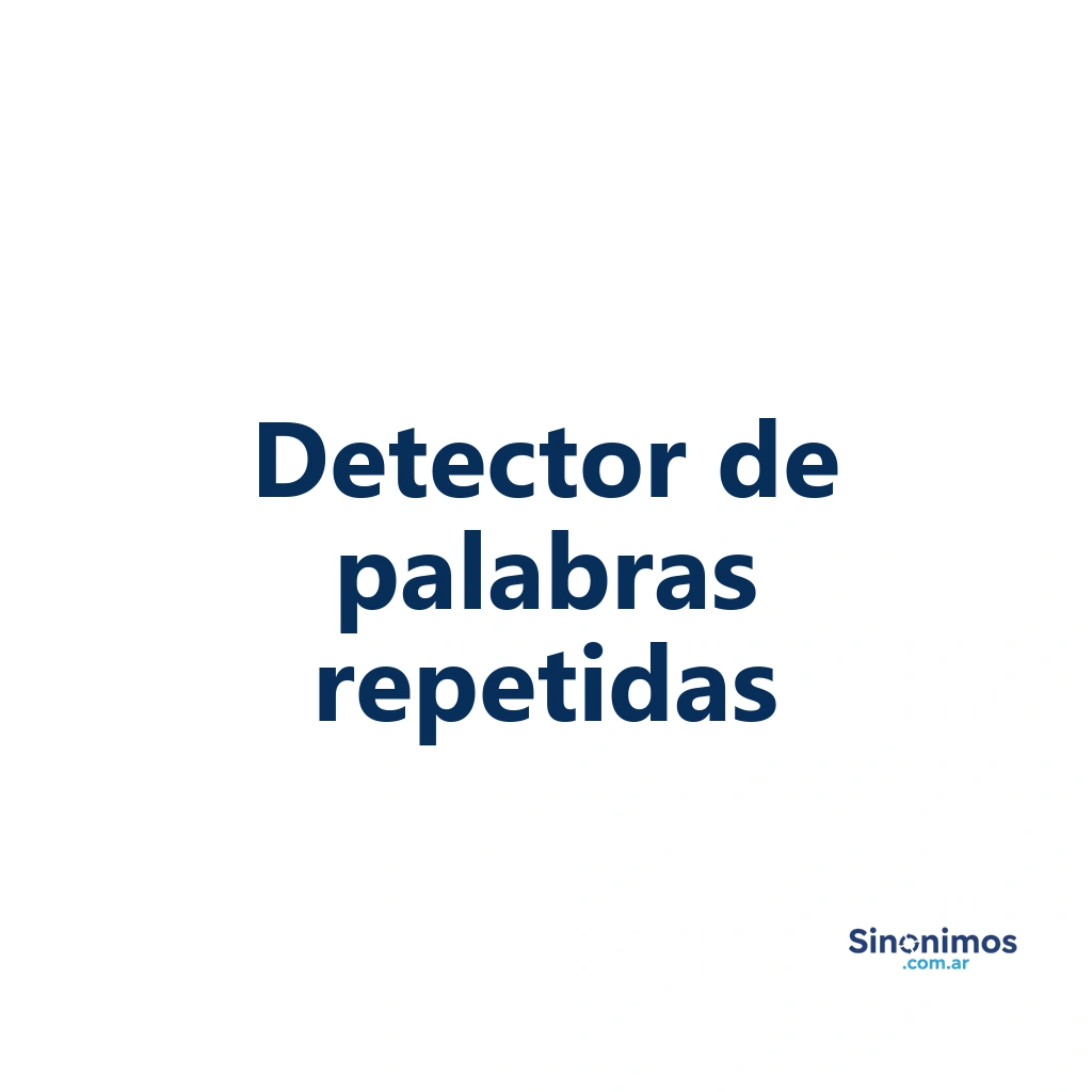 Texto “Detector de palabras repetidas” en tipografía de Sinonimos.com.ar, usado como imagen ilustrativa de la herramienta para analizar repeticiones en textos.
